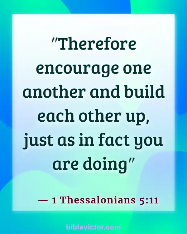Bible verses About Encouraging One Another (1 Thessalonians 5:11)