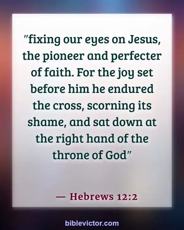 Bible Verses About God Wants Us To Be Happy (Hebrews 12:2)