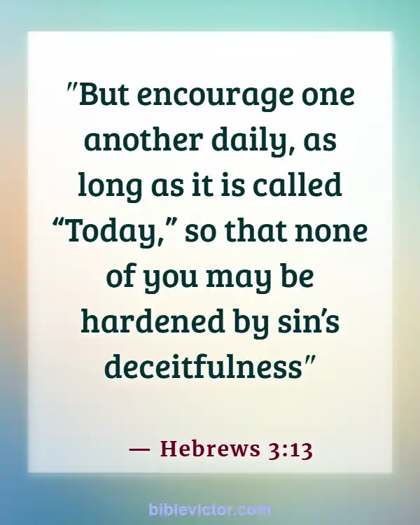 Bible verses About Encouraging One Another (Hebrews 3:13)