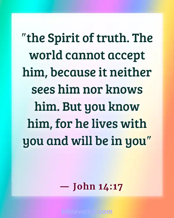 Bible verses About Body Soul And Spirit (John 14:17)