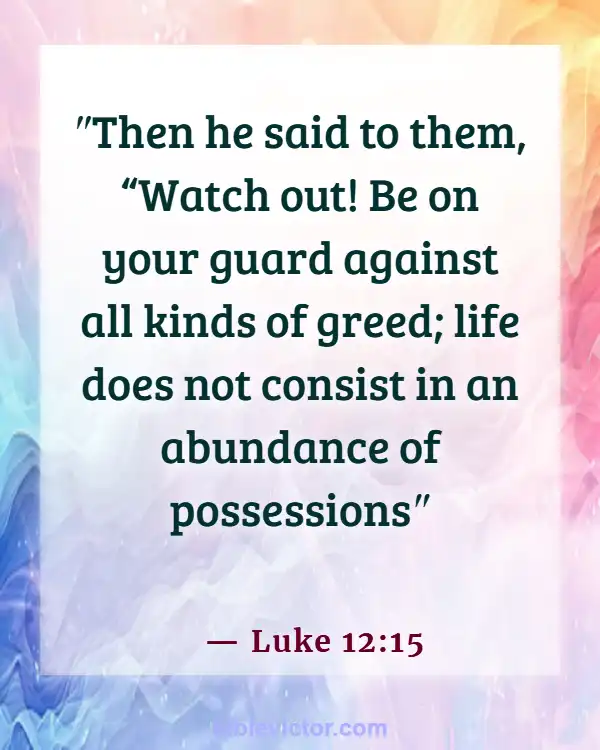 Bible verses About Overcoming Greed (Luke 12:15)