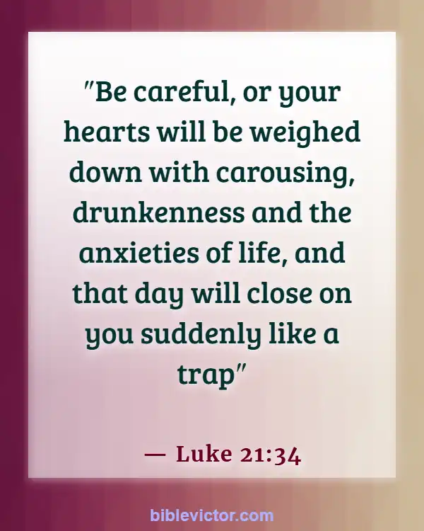 Bible verses About Consuming Alcohol (Luke 21:34)
