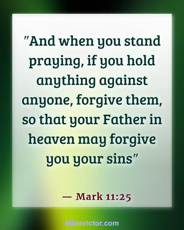 Bible verses About Forgiveness Of Sins (Mark 11:25)
