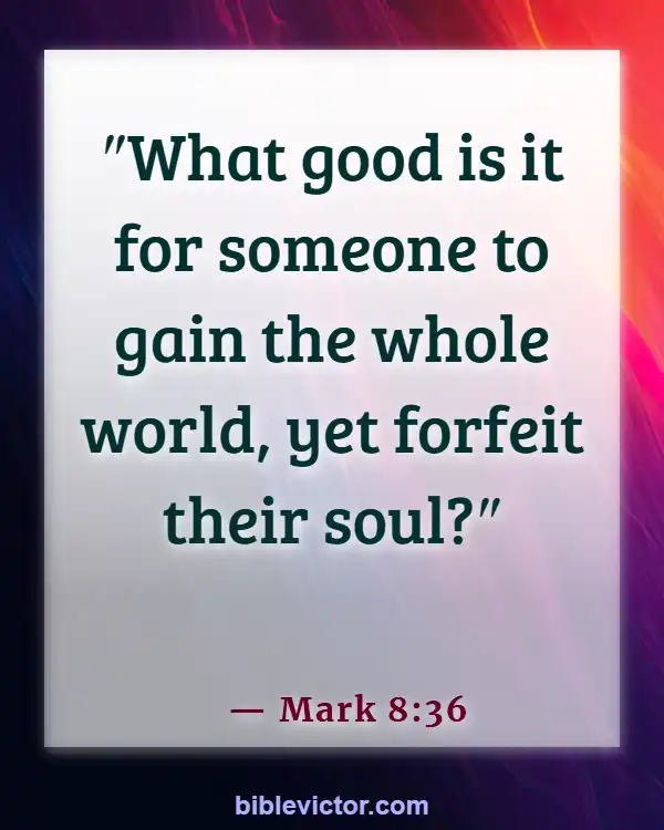 Bible verses About Overcoming Greed (Mark 8:36)