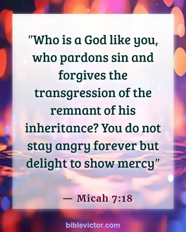 Bible verses About Forgiveness Of Sins (Micah 7:18)