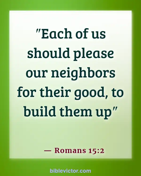 Bible verses About Encouraging One Another (Romans 15:2)