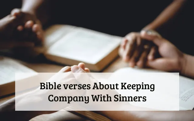 Bible verses About Keeping Company With Sinners